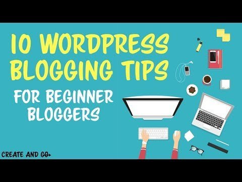 10 WordPress Blogging Tips Beginner Bloggers Need to Know