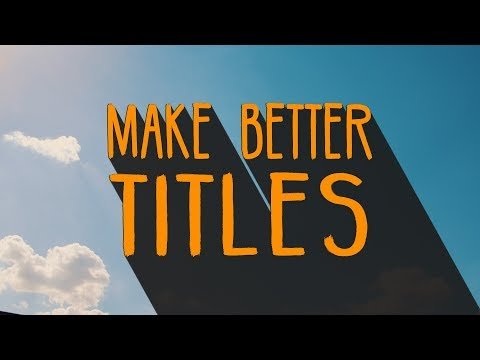 Start Making Better Titles with a few Basic Tips